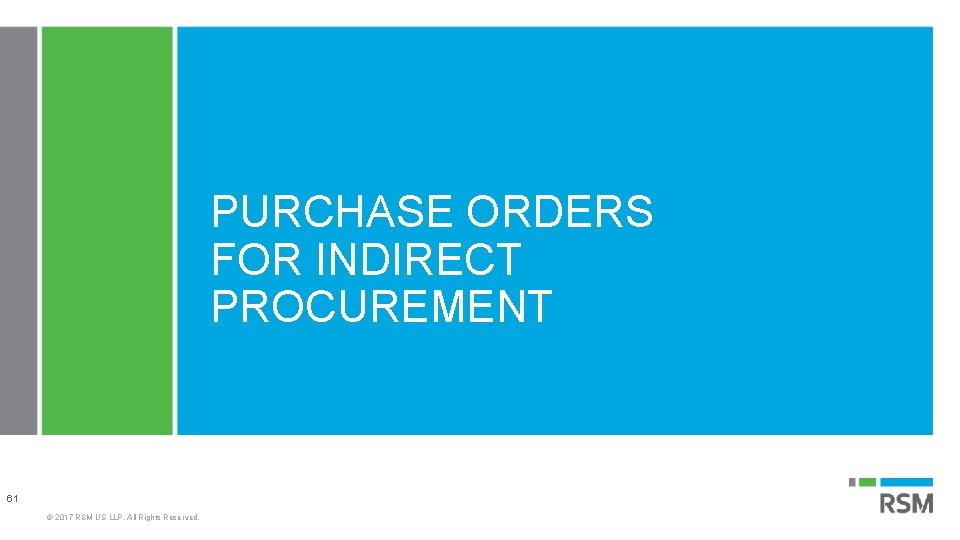 PURCHASE ORDERS FOR INDIRECT PROCUREMENT 61 © 2017 RSM US LLP. All Rights Reserved.