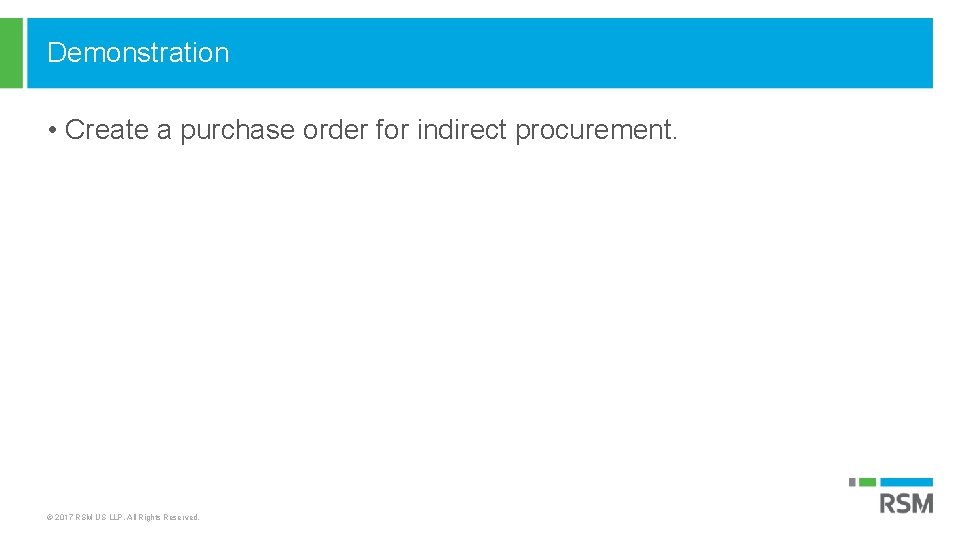 Demonstration • Create a purchase order for indirect procurement. © 2017 RSM US LLP.