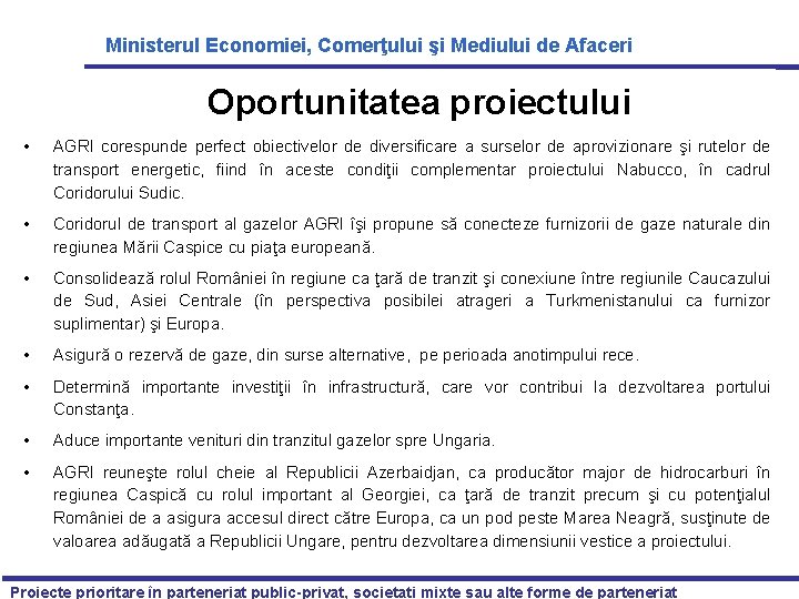 Ministerul Economiei, Comerţului şi Mediului de Afaceri Oportunitatea proiectului • AGRI corespunde perfect obiectivelor