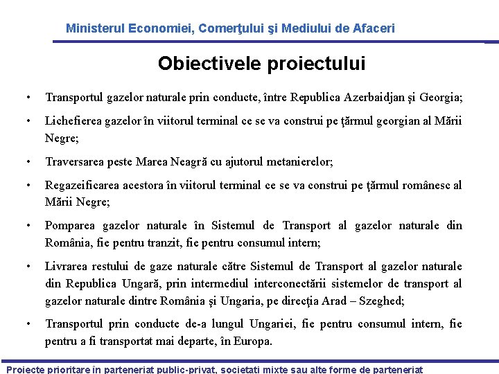 Ministerul Economiei, Comerţului şi Mediului de Afaceri Obiectivele proiectului • Transportul gazelor naturale prin