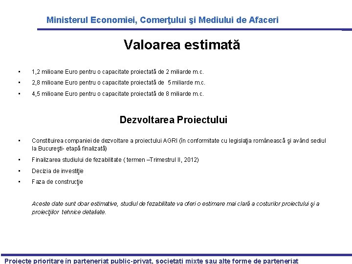 Ministerul Economiei, Comerţului şi Mediului de Afaceri Valoarea estimată • 1, 2 milioane Euro