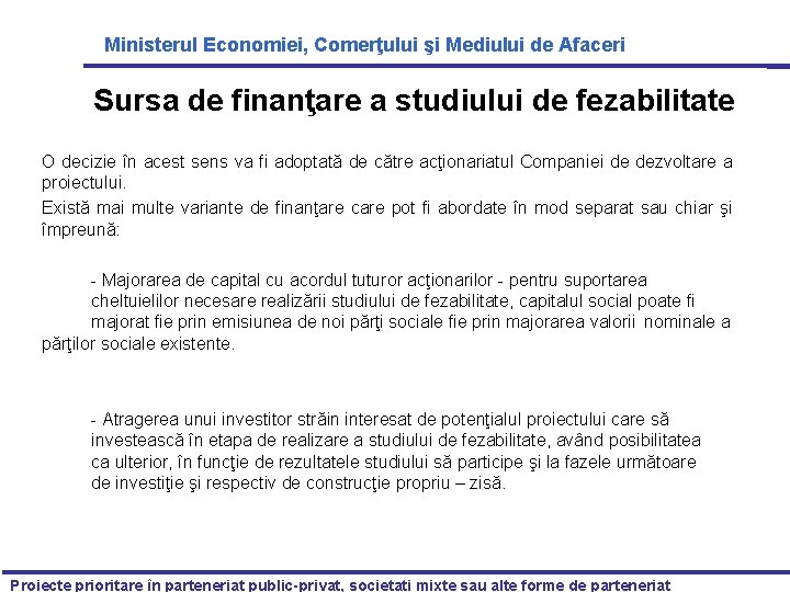 Ministerul Economiei, Comerţului şi Mediului de Afaceri Sursa de finanţare a studiului de fezabilitate
