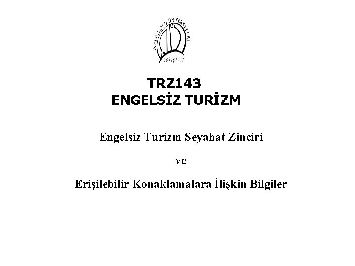 TRZ 143 ENGELSİZ TURİZM Engelsiz Turizm Seyahat Zinciri ve Erişilebilir Konaklamalara İlişkin Bilgiler 