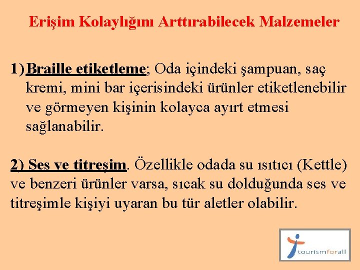 Erişim Kolaylığını Arttırabilecek Malzemeler 1) Braille etiketleme; Oda içindeki şampuan, saç kremi, mini bar