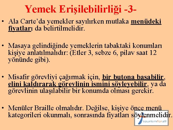 Yemek Erişilebilirliği -3 • Ala Carte’da yemekler sayılırken mutlaka menüdeki fiyatları da belirtilmelidir. •