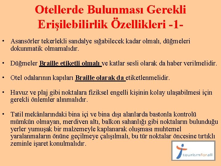 Otellerde Bulunması Gerekli Erişilebilirlik Özellikleri -1 • Asansörler tekerlekli sandalye sığabilecek kadar olmalı, düğmeleri