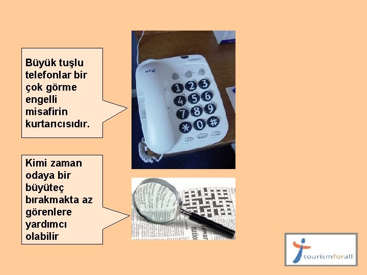 Büyük tuşlu telefonlar bir çok görme engelli misafirin kurtarıcısıdır. Kimi zaman odaya bir büyüteç