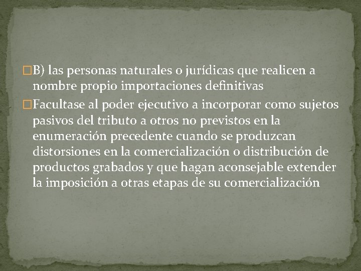 �B) las personas naturales o jurídicas que realicen a nombre propio importaciones definitivas �Facultase