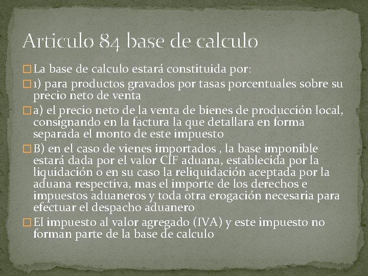 Articulo 84 base de calculo � La base de calculo estará constituida por: �
