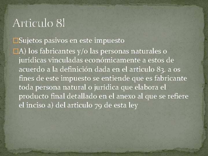 Articulo 8 l �Sujetos pasivos en este impuesto �A) los fabricantes y/o las personas
