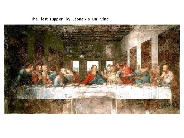 The last supper by Leonardo Da Vinci 