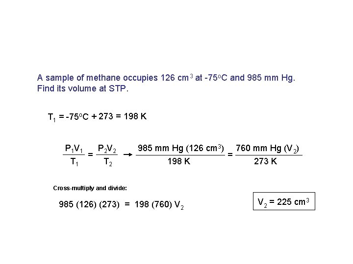 A sample of methane occupies 126 cm 3 at -75 o. C and 985
