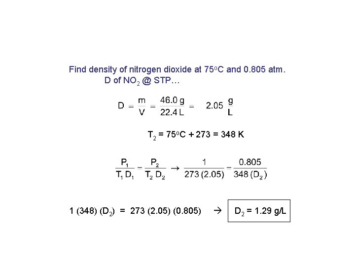 Find density of nitrogen dioxide at 75 o. C and 0. 805 atm. D