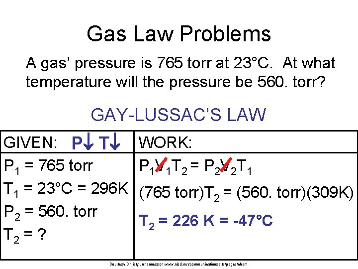 Gas Law Problems A gas’ pressure is 765 torr at 23°C. At what temperature