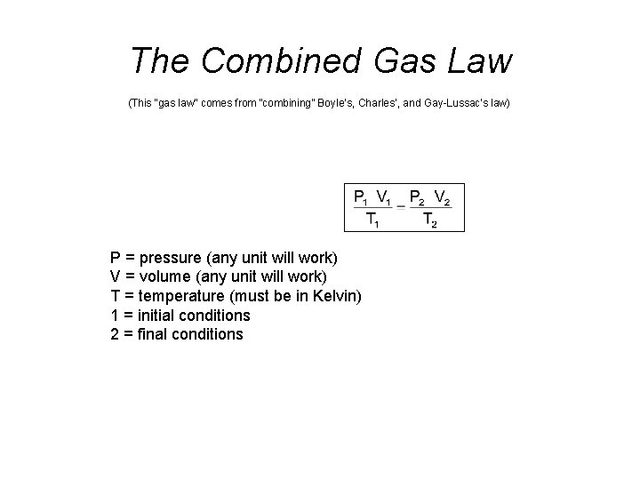 The Combined Gas Law (This “gas law” comes from “combining” Boyle’s, Charles’, and Gay-Lussac’s