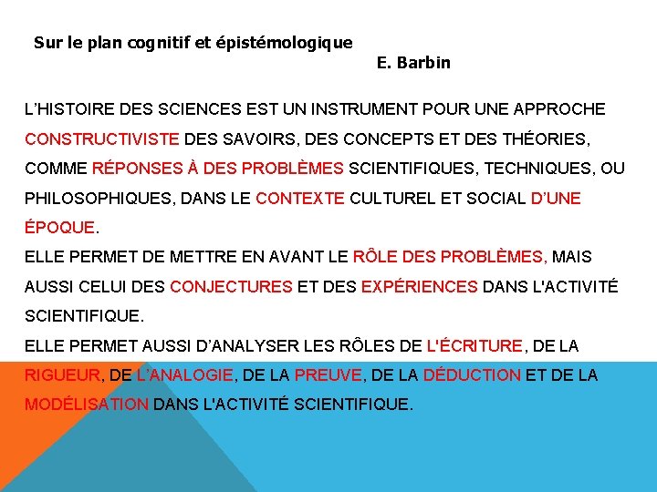 Sur le plan cognitif et épistémologique E. Barbin L’HISTOIRE DES SCIENCES EST UN INSTRUMENT