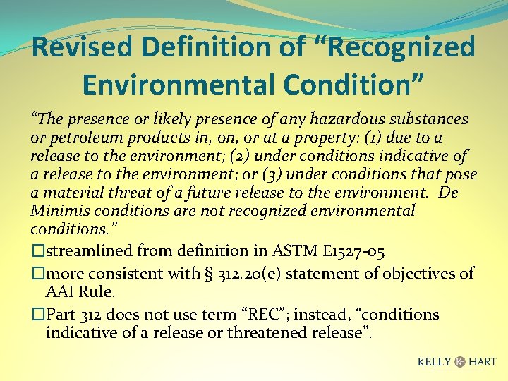Revised Definition of “Recognized Environmental Condition” “The presence or likely presence of any hazardous