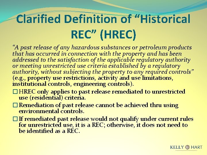 Clarified Definition of “Historical REC” (HREC) “A past release of any hazardous substances or