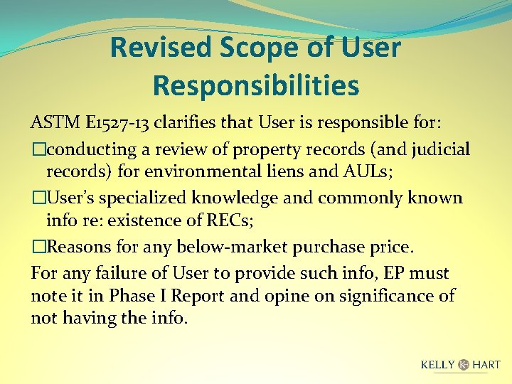 Revised Scope of User Responsibilities ASTM E 1527 -13 clarifies that User is responsible