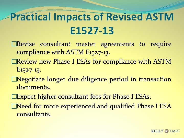 Practical Impacts of Revised ASTM E 1527 -13 �Revise consultant master agreements to require