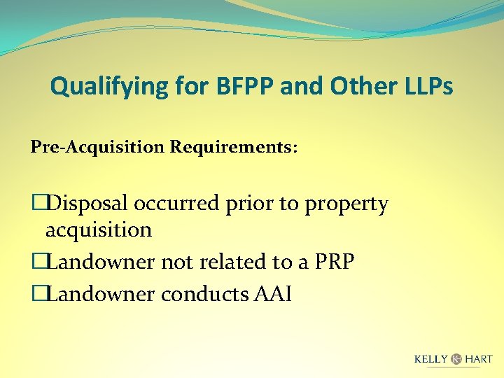 Qualifying for BFPP and Other LLPs Pre-Acquisition Requirements: �Disposal occurred prior to property acquisition
