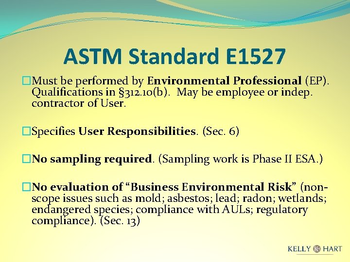 ASTM Standard E 1527 �Must be performed by Environmental Professional (EP). Qualifications in §