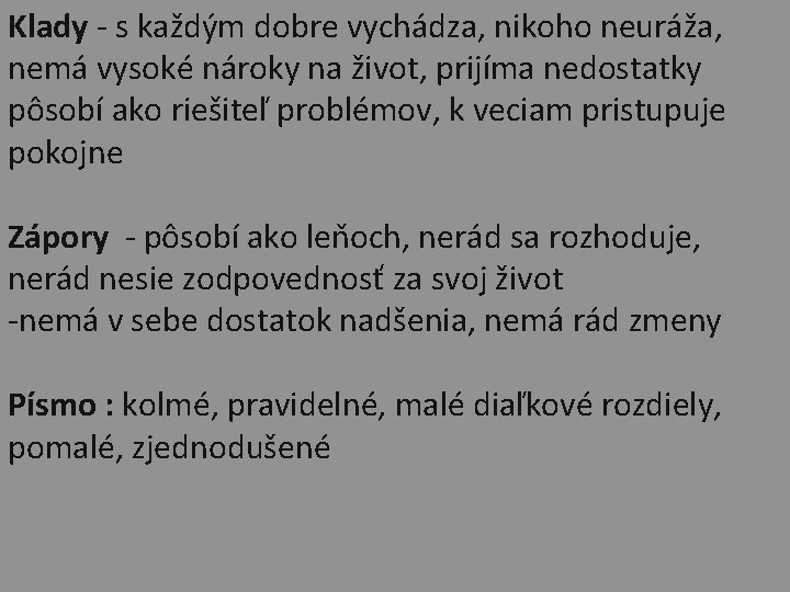 Klady - s každým dobre vychádza, nikoho neuráža, nemá vysoké nároky na život, prijíma