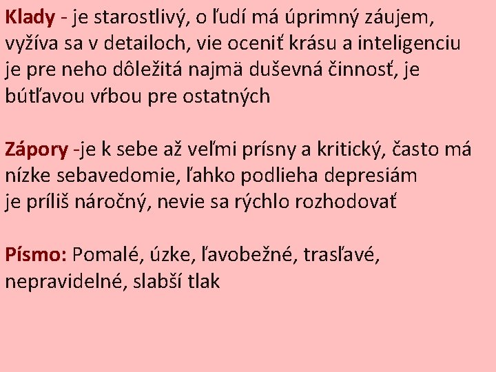 Klady - je starostlivý, o ľudí má úprimný záujem, vyžíva sa v detailoch, vie