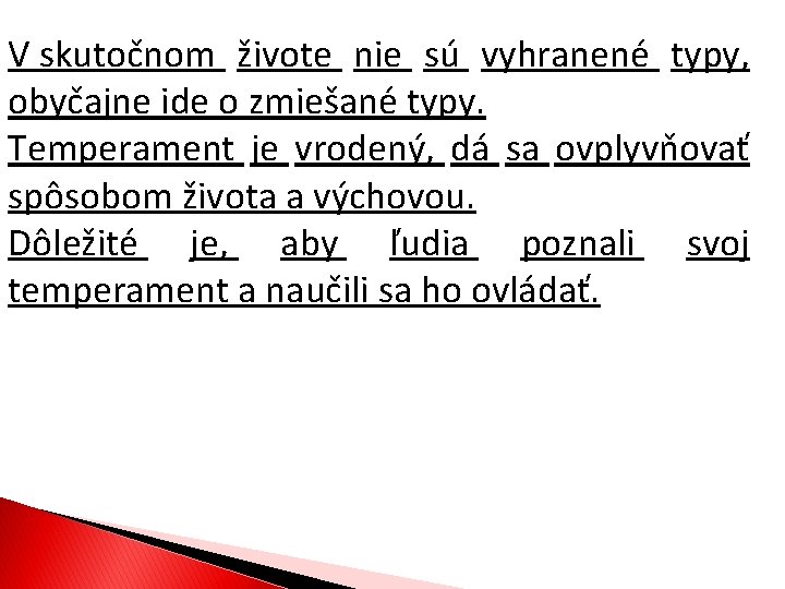 V skutočnom živote nie sú vyhranené typy, obyčajne ide o zmiešané typy. Temperament je