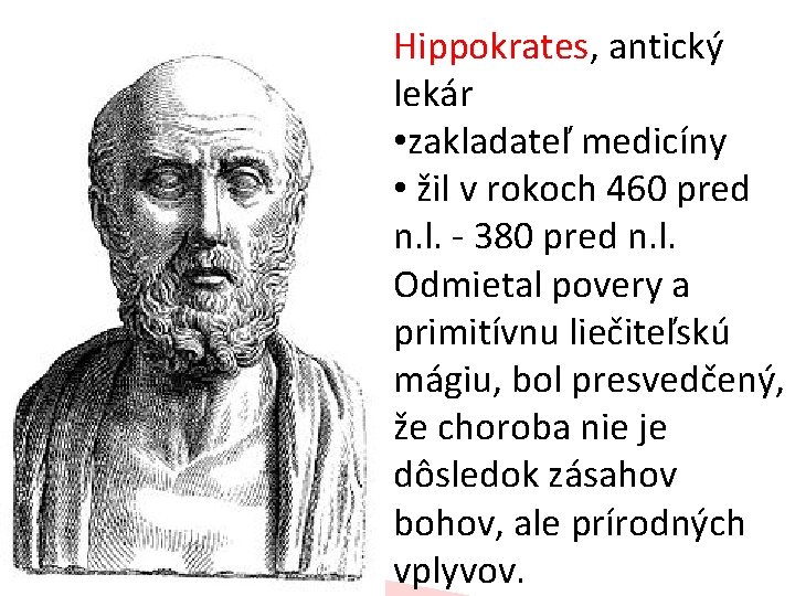 Hippokrates, antický lekár • zakladateľ medicíny • žil v rokoch 460 pred n. l.