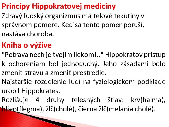 Princípy Hippokratovej medicíny Zdravý ľudský organizmus má telové tekutiny v správnom pomere. Keď sa