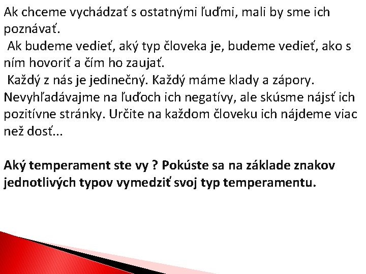 Ak chceme vychádzať s ostatnými ľuďmi, mali by sme ich poznávať. Ak budeme vedieť,