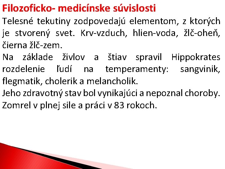 Filozoficko- medicínske súvislosti Telesné tekutiny zodpovedajú elementom, z ktorých je stvorený svet. Krv-vzduch, hlien-voda,