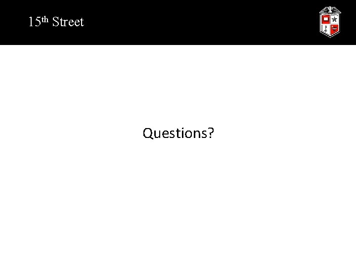 15 th Street Questions? 