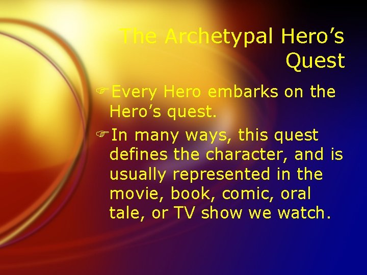 The Archetypal Hero’s Quest FEvery Hero embarks on the Hero’s quest. FIn many ways,