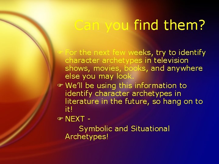 Can you find them? F For the next few weeks, try to identify character