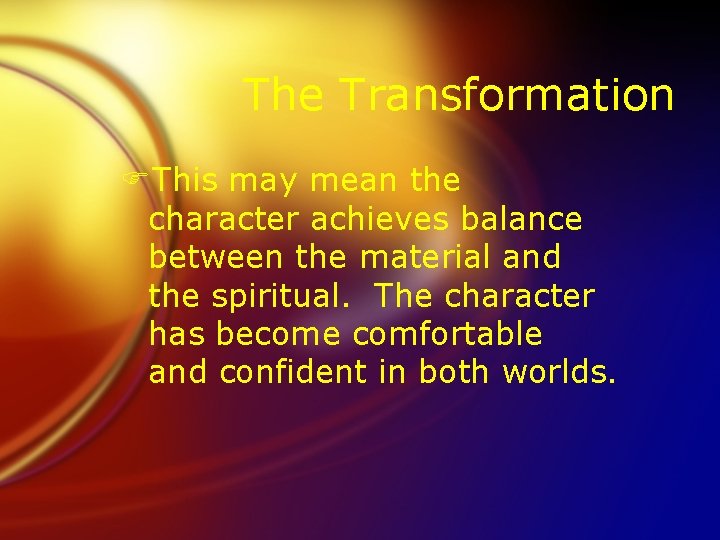 The Transformation FThis may mean the character achieves balance between the material and the