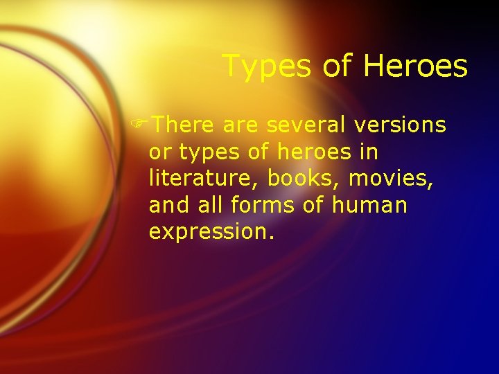 Types of Heroes FThere are several versions or types of heroes in literature, books,