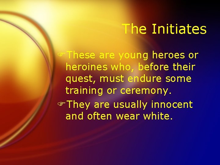 The Initiates FThese are young heroes or heroines who, before their quest, must endure