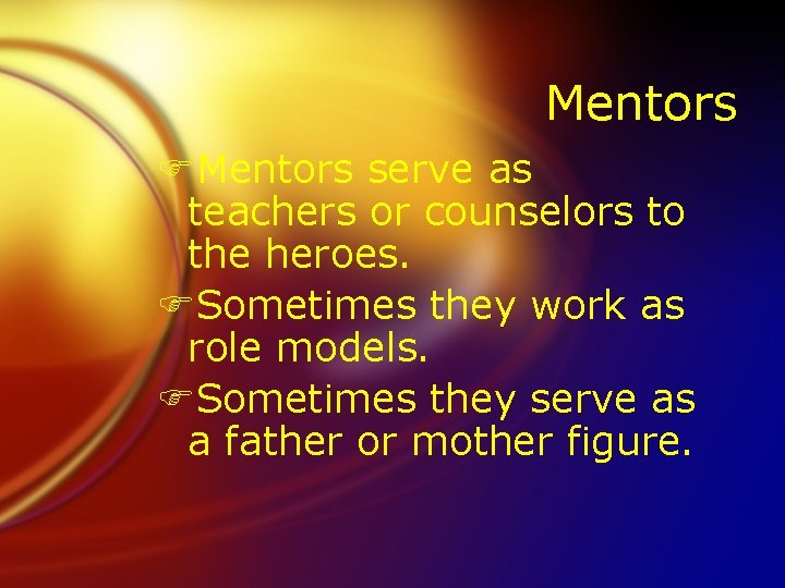 Mentors FMentors serve as teachers or counselors to the heroes. FSometimes they work as