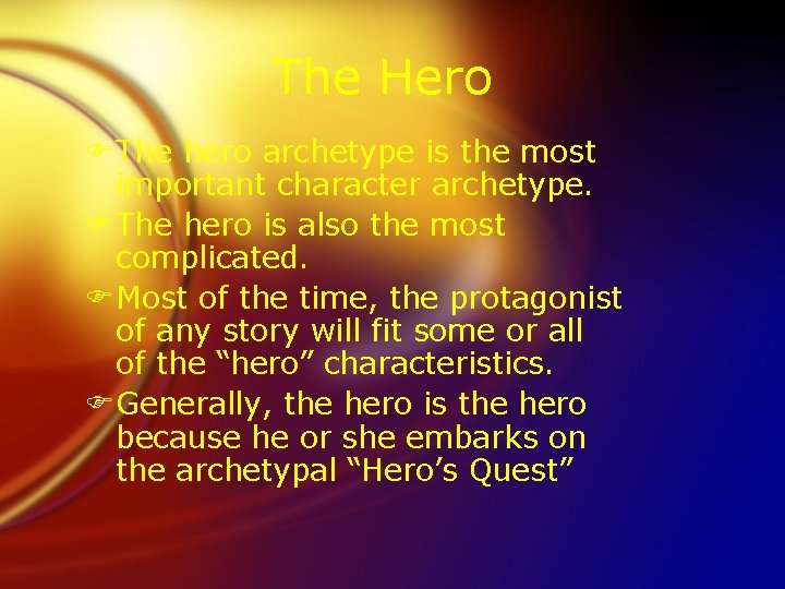 The Hero FThe hero archetype is the most important character archetype. FThe hero is