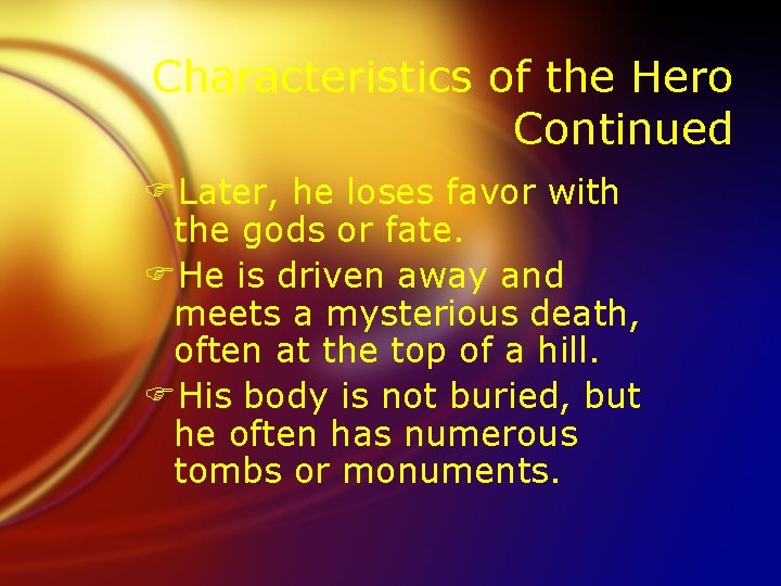 Characteristics of the Hero Continued FLater, he loses favor with the gods or fate.