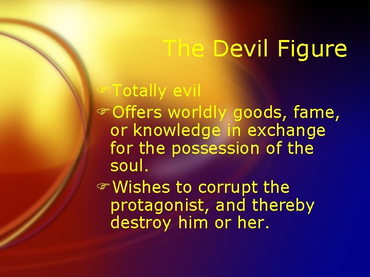 The Devil Figure FTotally evil FOffers worldly goods, fame, or knowledge in exchange for