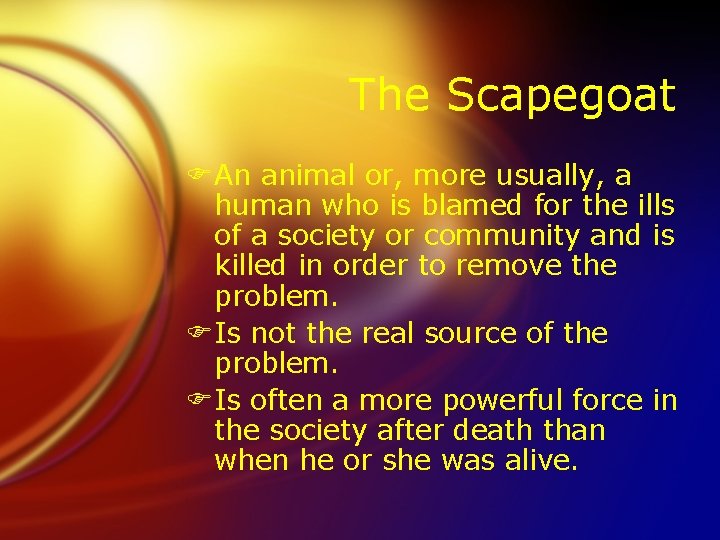 The Scapegoat FAn animal or, more usually, a human who is blamed for the