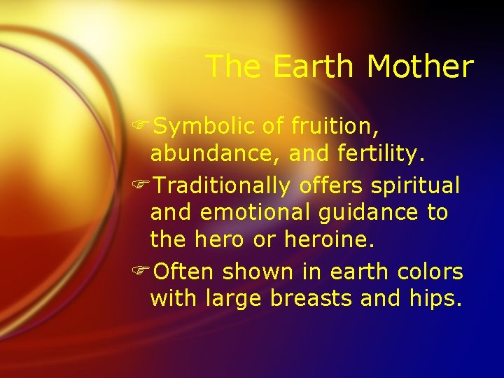The Earth Mother FSymbolic of fruition, abundance, and fertility. FTraditionally offers spiritual and emotional
