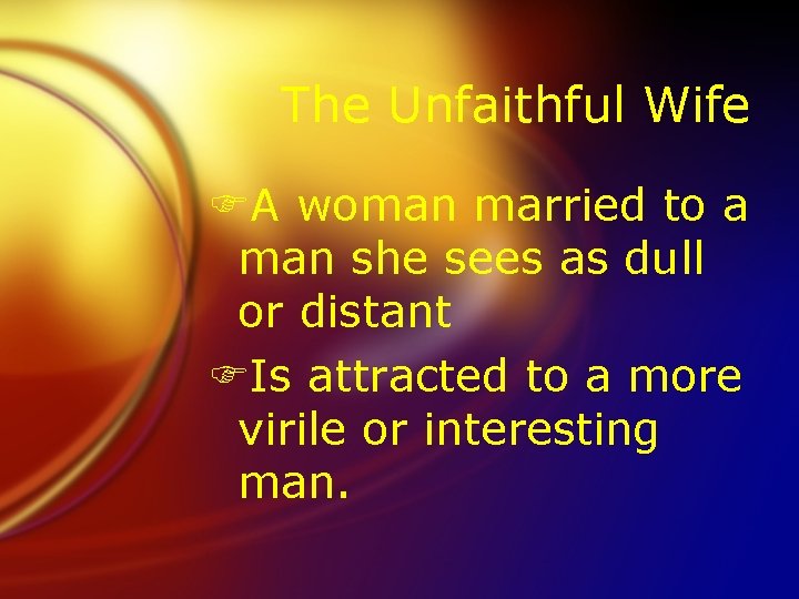 The Unfaithful Wife FA woman married to a man she sees as dull or