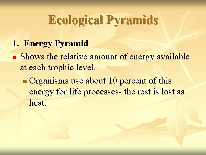 Ecological Pyramids 1. Energy Pyramid n Shows the relative amount of energy available at