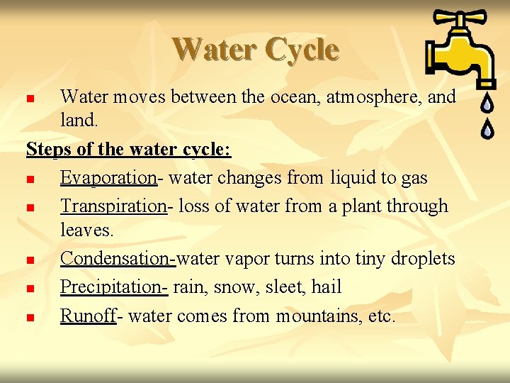 Water Cycle Water moves between the ocean, atmosphere, and land. Steps of the water
