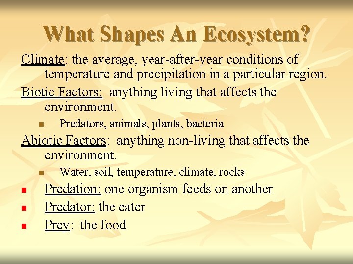 What Shapes An Ecosystem? Climate: the average, year-after-year conditions of temperature and precipitation in