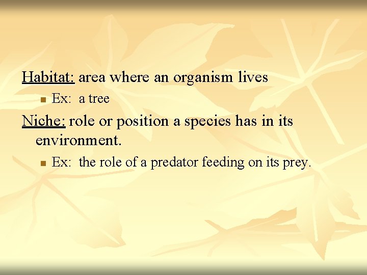 Habitat: area where an organism lives n Ex: a tree Niche: role or position
